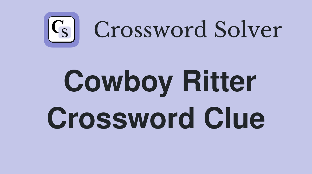 Cowboy Ritter Crossword Clue