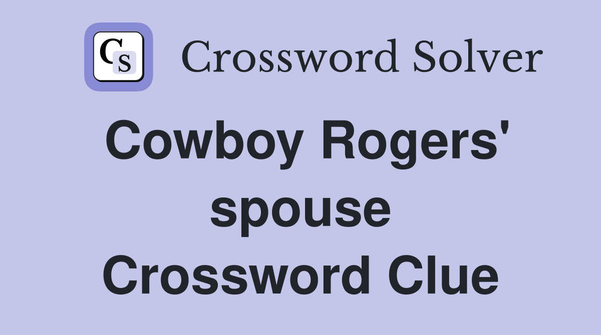 Cowboy Rogers' spouse Crossword Clue