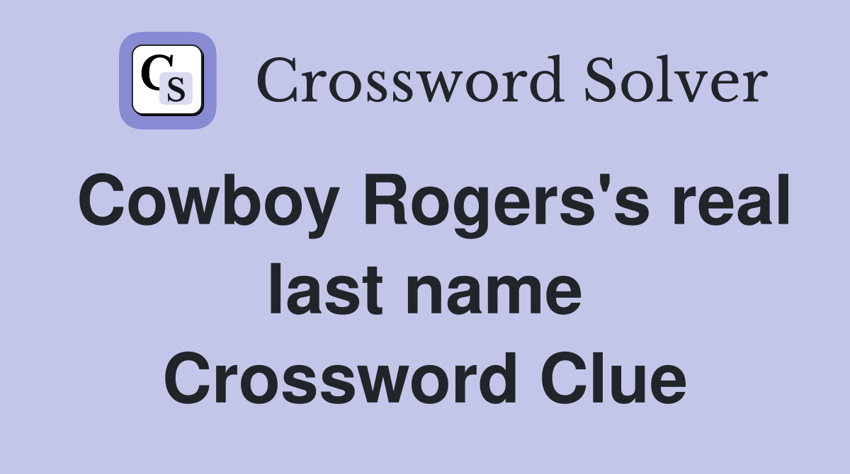 Cowboy Rogers's real last name Crossword Clue