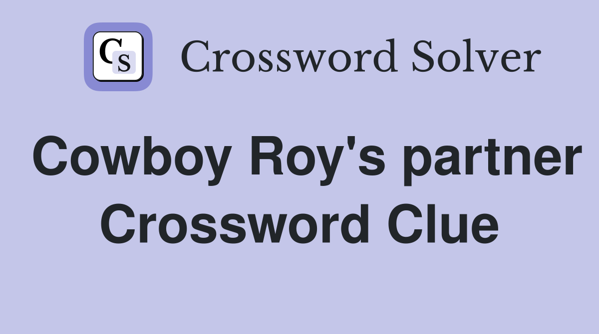 Cowboy Roy's partner Crossword Clue