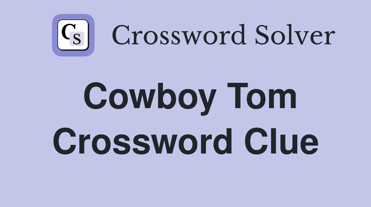 Cowboy Tom Crossword Clue