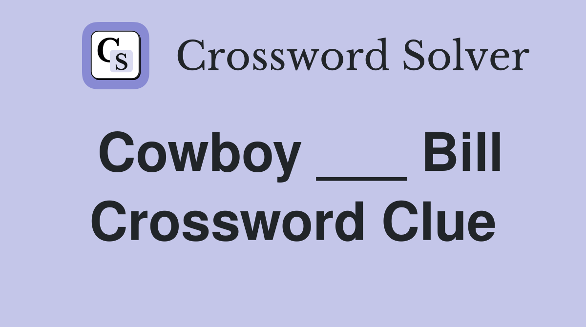 Cowboy ___ Bill Crossword Clue