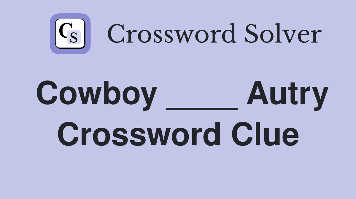 Cowboy ____ Autry Crossword Clue
