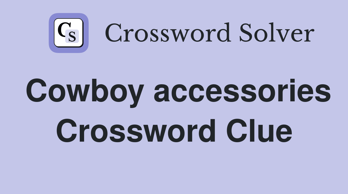 Cowboy accessories Crossword Clue