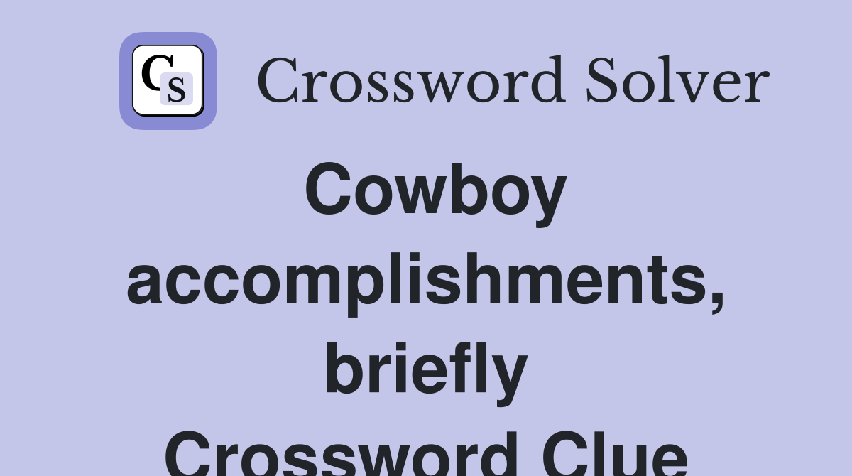Cowboy accomplishments, briefly Crossword Clue