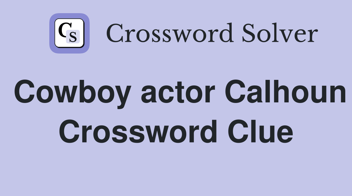 Cowboy actor Calhoun Crossword Clue