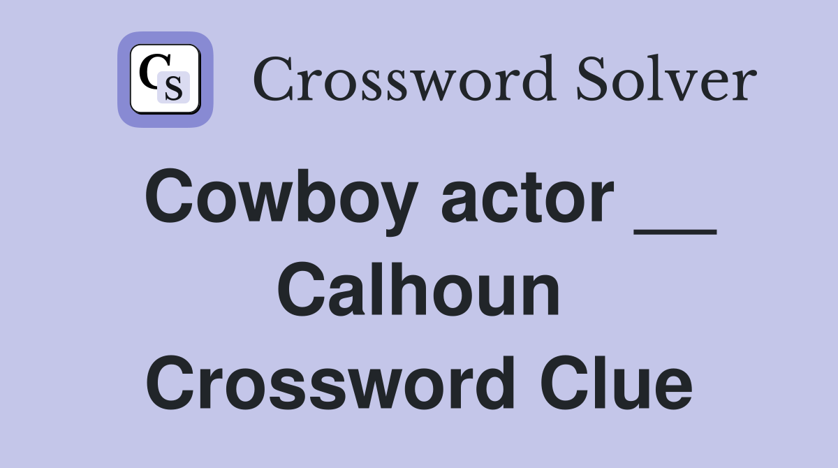 Cowboy actor __ Calhoun Crossword Clue