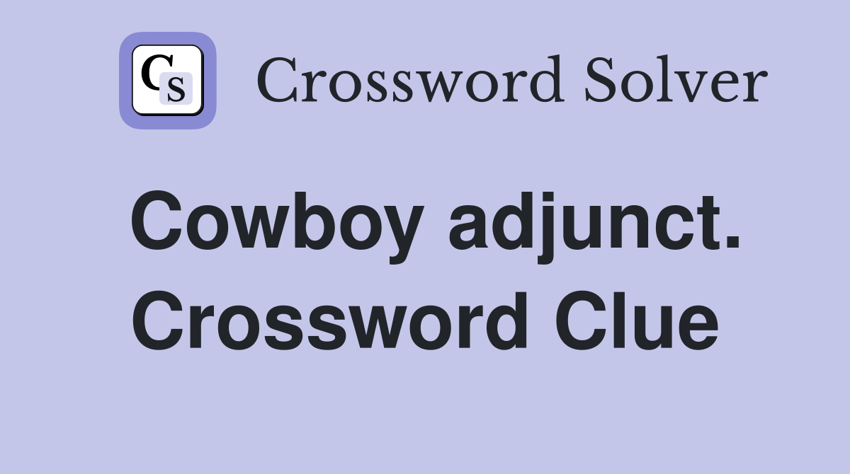 Cowboy adjunct. Crossword Clue