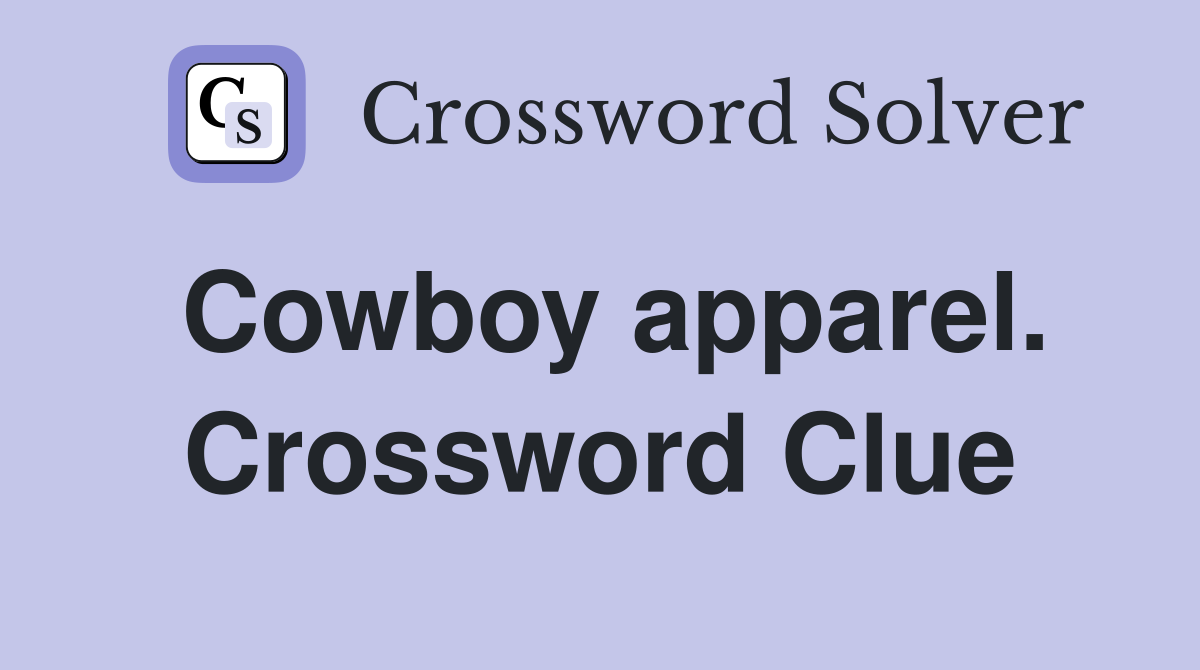 Cowboy apparel. Crossword Clue