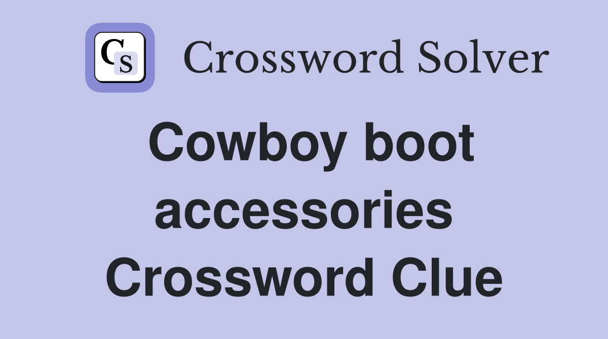 Cowboy boot accessories Crossword Clue