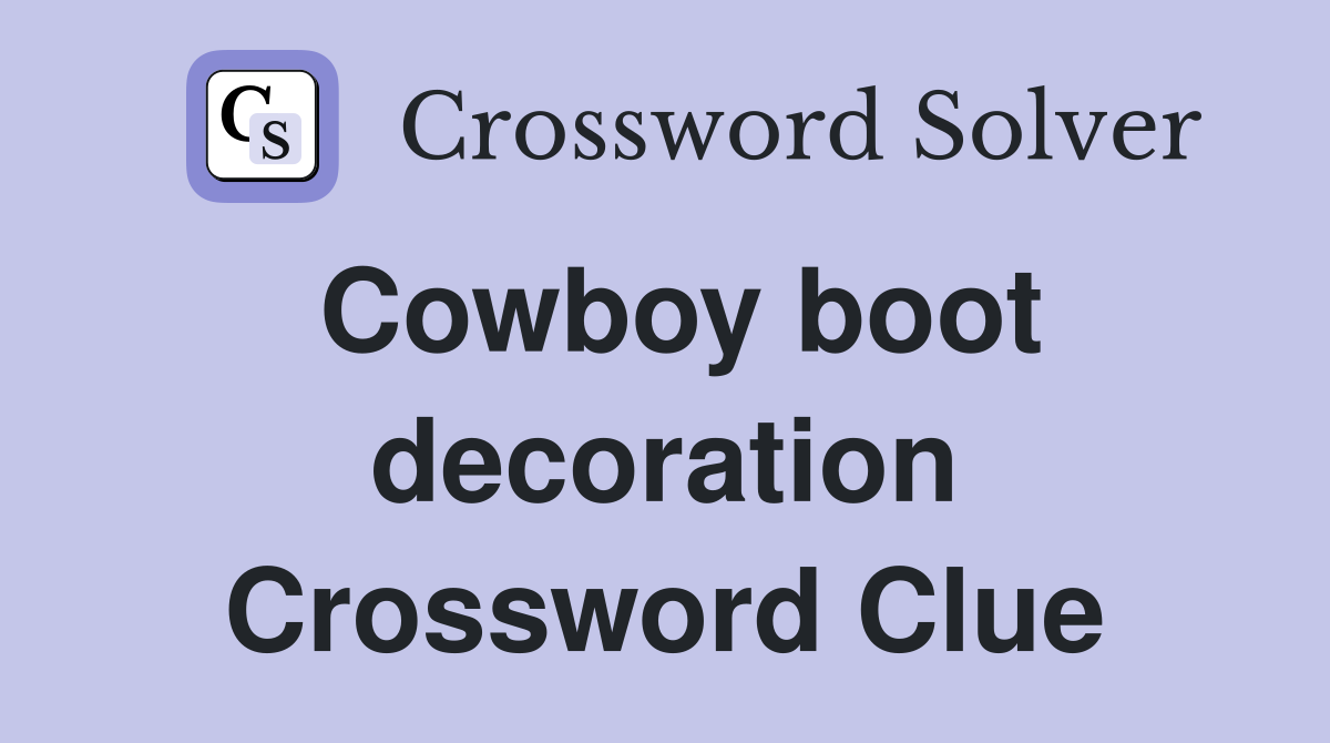 Cowboy boot decoration Crossword Clue