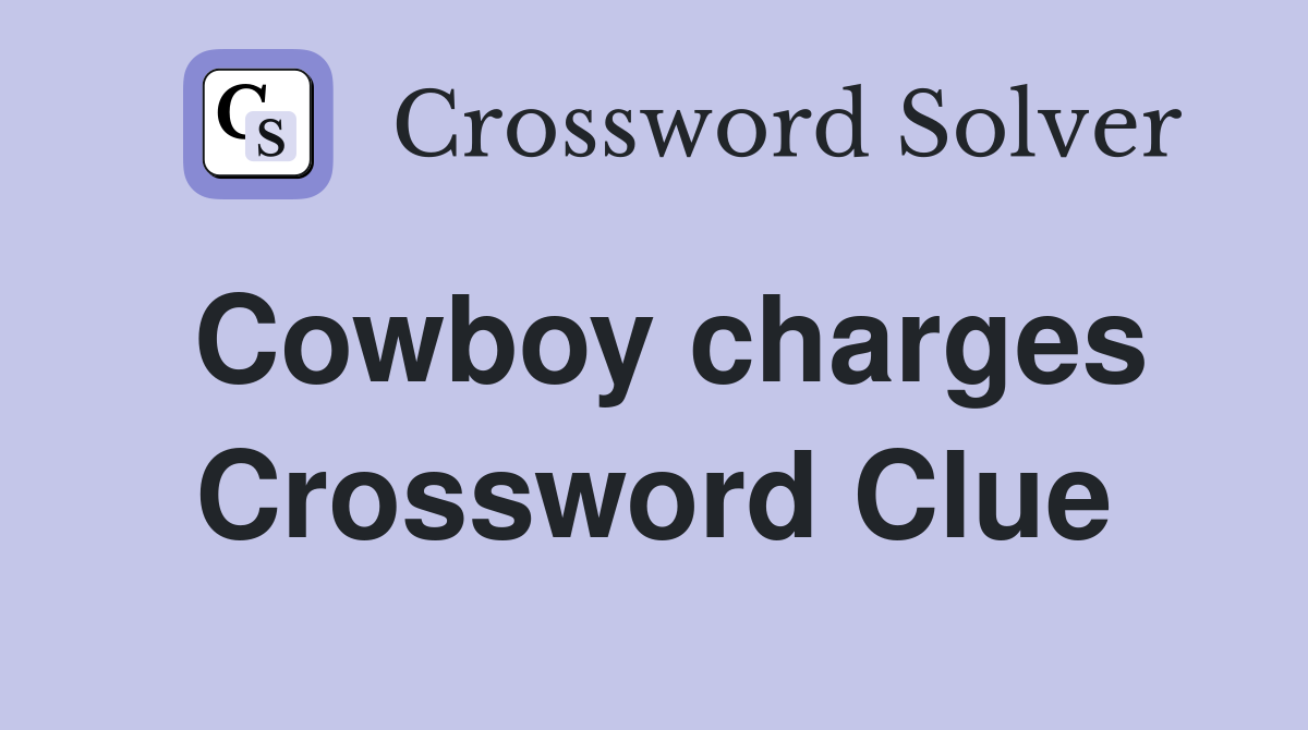 Cowboy charges Crossword Clue