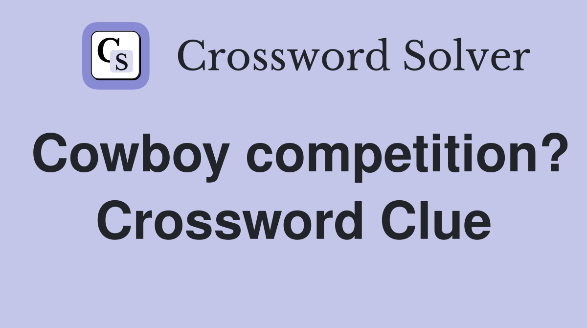 Cowboy competition? Crossword Clue