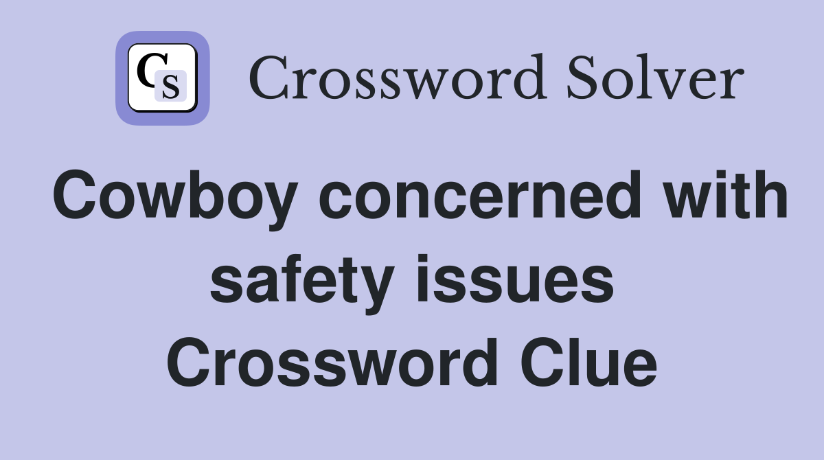 Cowboy concerned with safety issues Crossword Clue