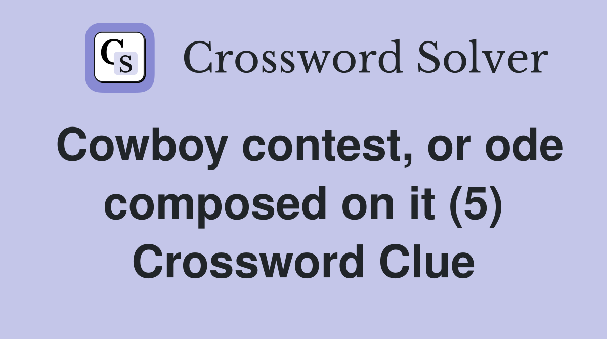 Cowboy contest, or ode composed on it (5) Crossword Clue