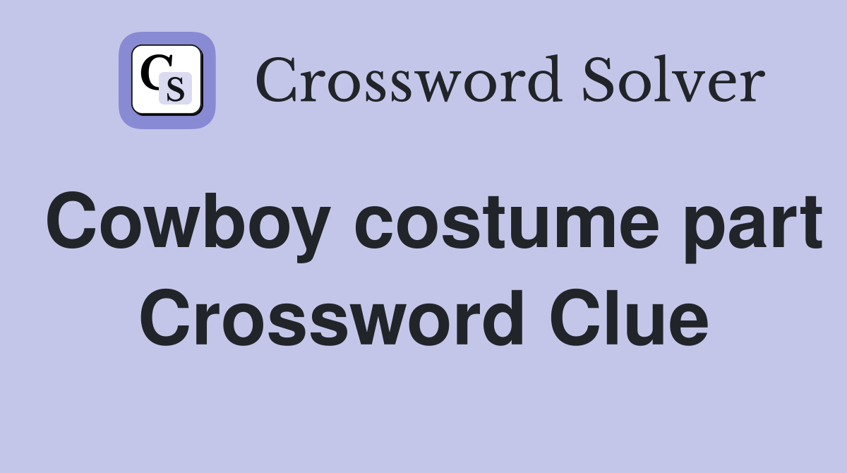 Cowboy costume part Crossword Clue