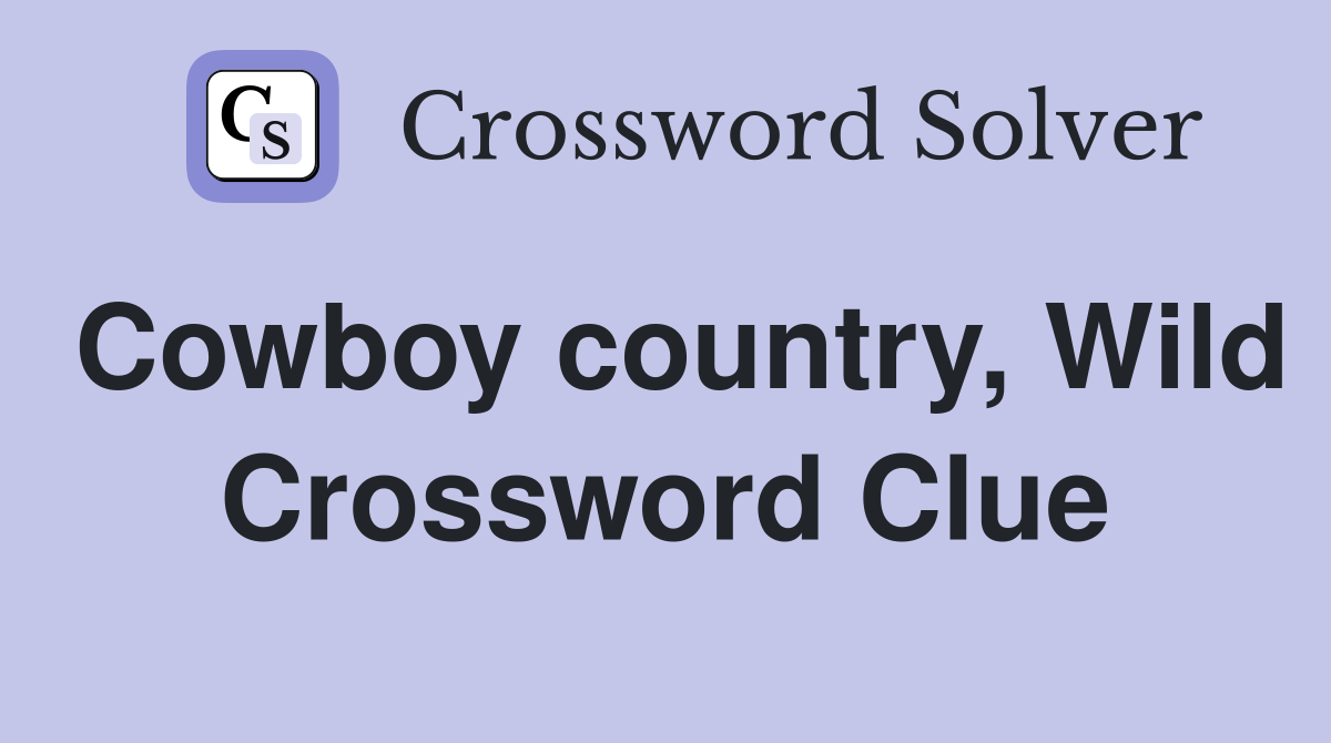 Cowboy country, Wild Crossword Clue