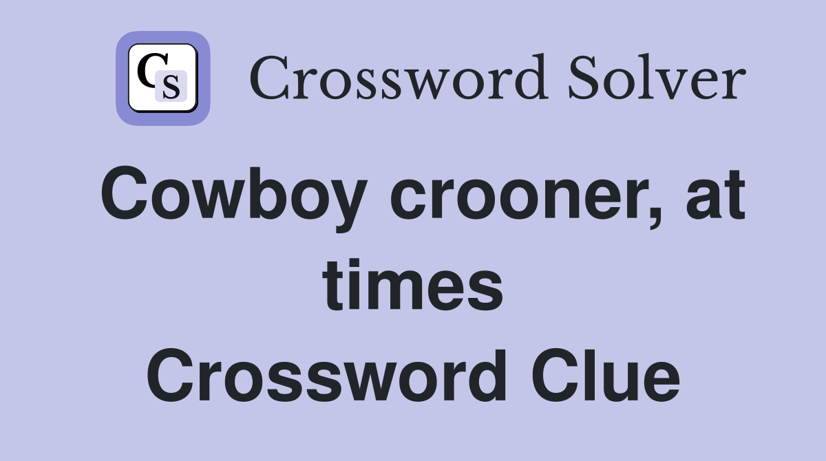 Cowboy crooner, at times Crossword Clue