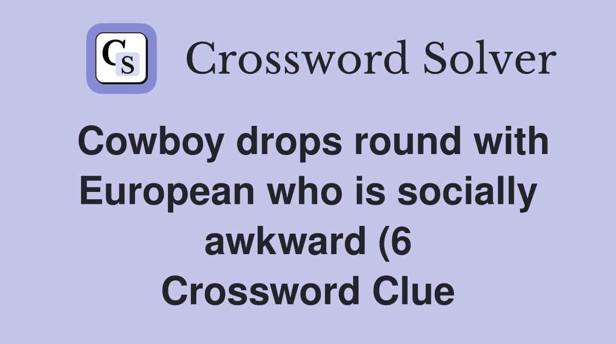 Cowboy drops round with European who is socially awkward (6 Cowboy drops round with European who is socially awkward (6