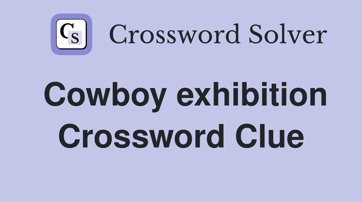 Cowboy exhibition Crossword Clue