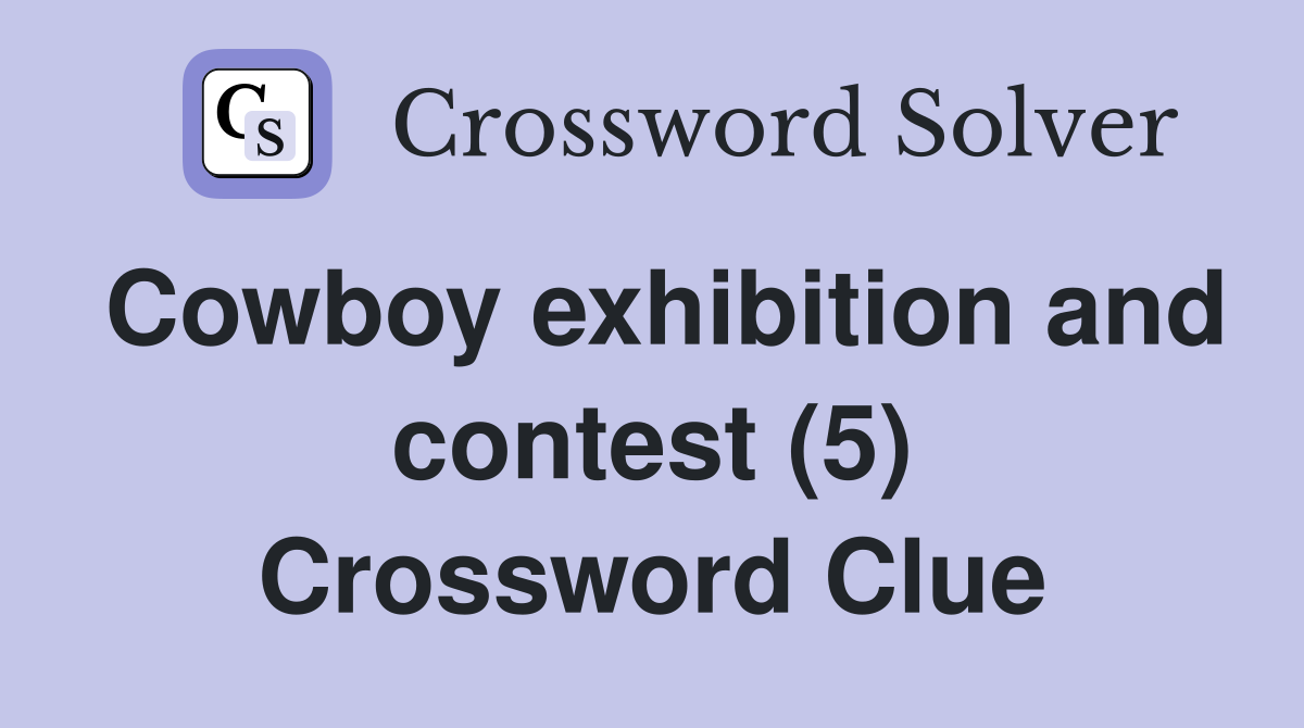Cowboy exhibition and contest (5) Crossword Clue