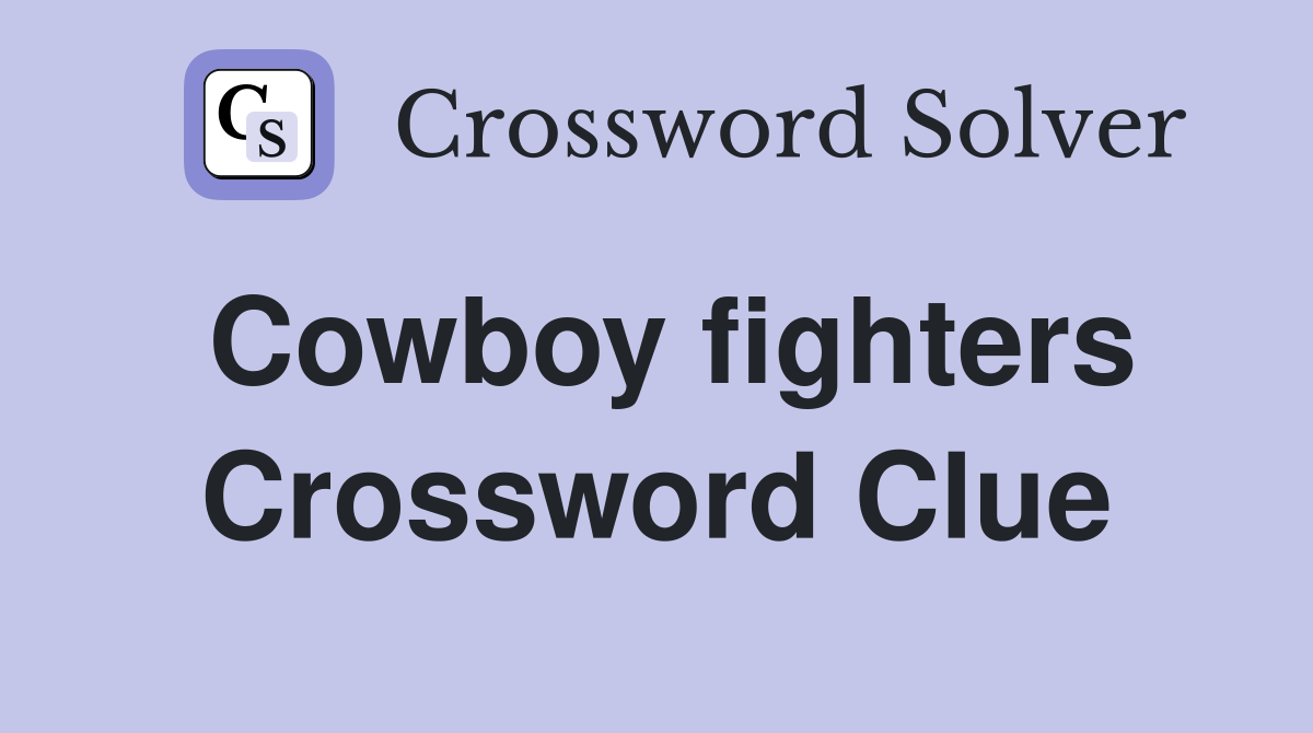 Cowboy fighters Crossword Clue