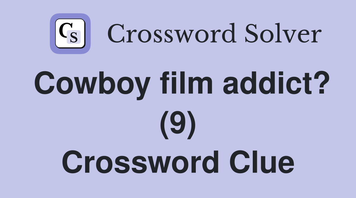 Cowboy film addict? (9) Crossword Clue