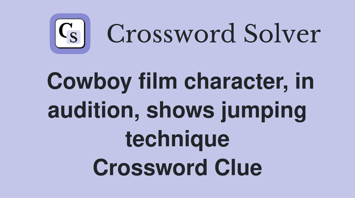 Cowboy film character, in audition, shows jumping technique Crossword Clue