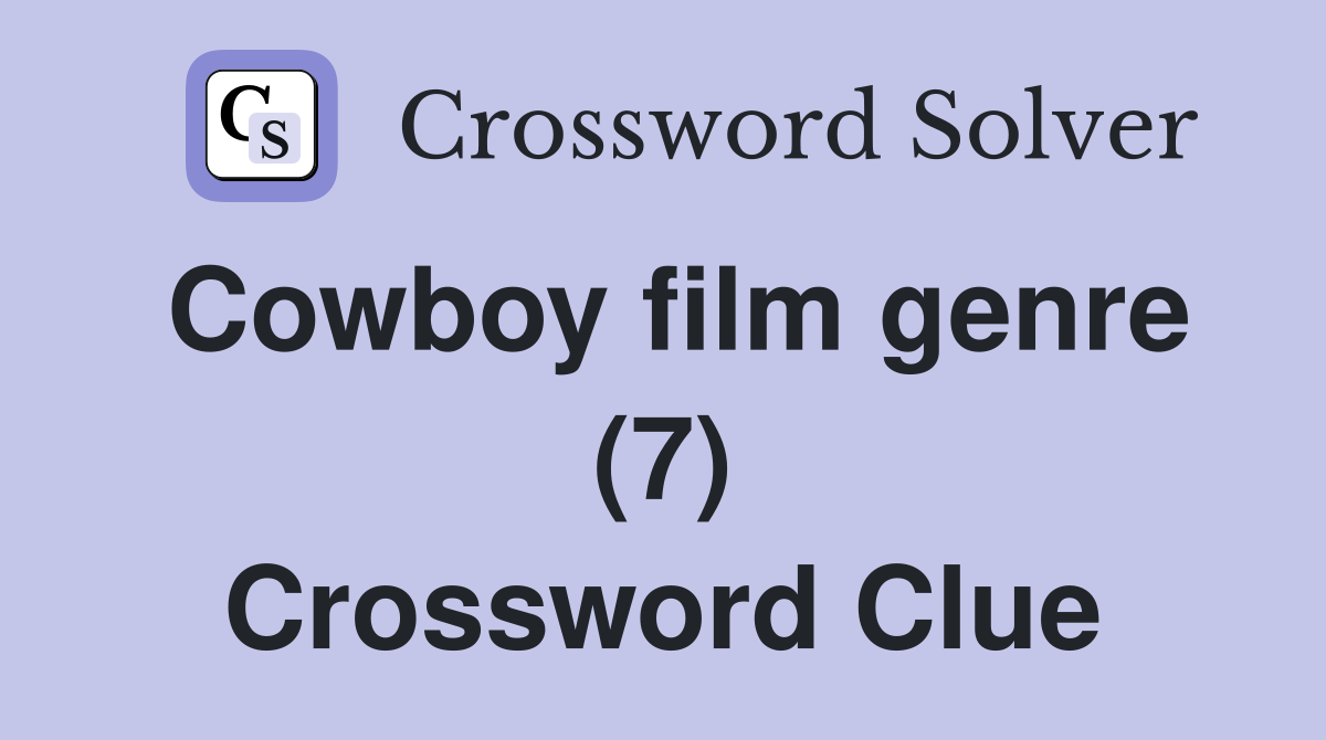 Cowboy film genre (7) Crossword Clue