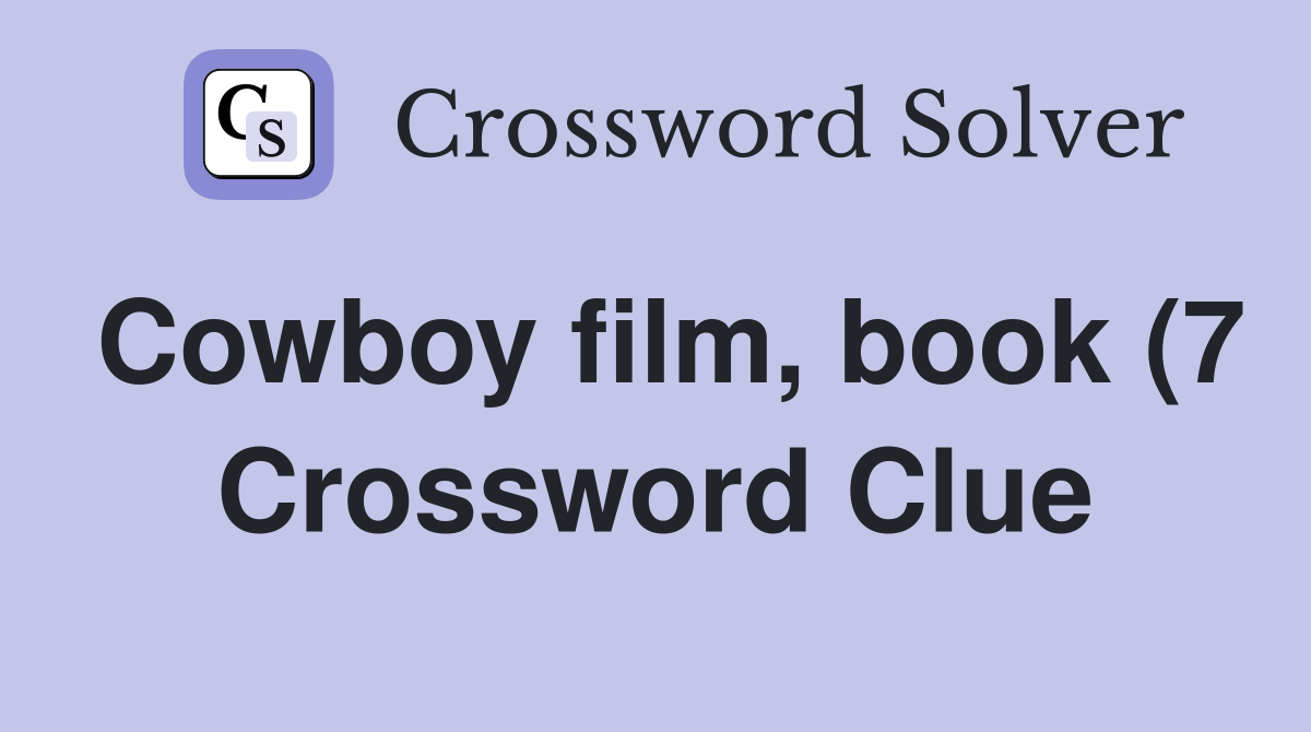 Cowboy film book (7) Crossword Clue Answers Crossword Solver Cowboy film book (7) Crossword Clue Answers Crossword Solver