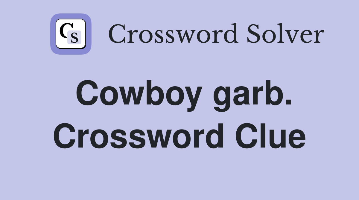 Cowboy garb. Crossword Clue