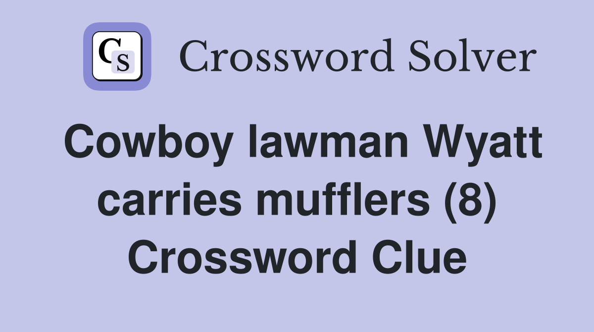 Cowboy lawman Wyatt carries mufflers (8) Crossword Clue