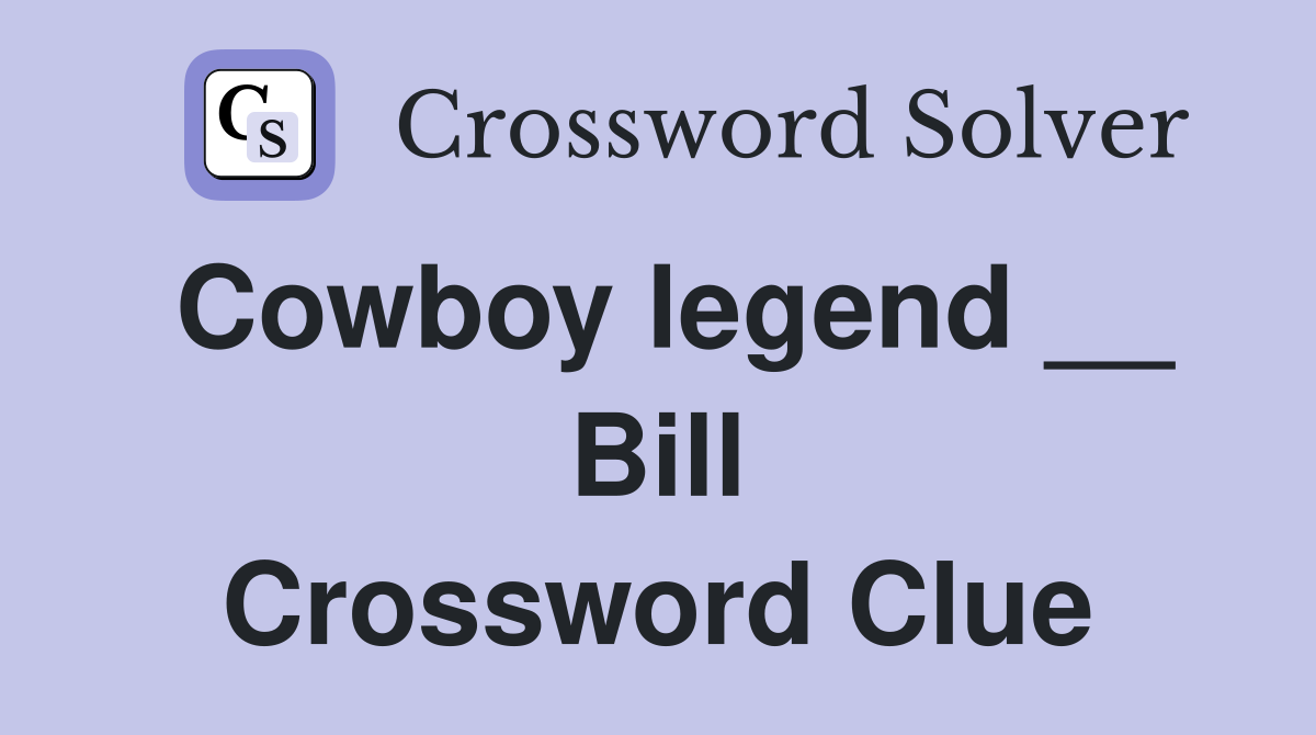Cowboy legend __ Bill Crossword Clue