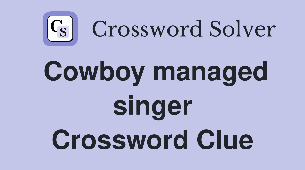 Cowboy managed singer Crossword Clue