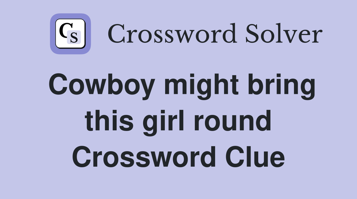 Cowboy might bring this girl round Crossword Clue