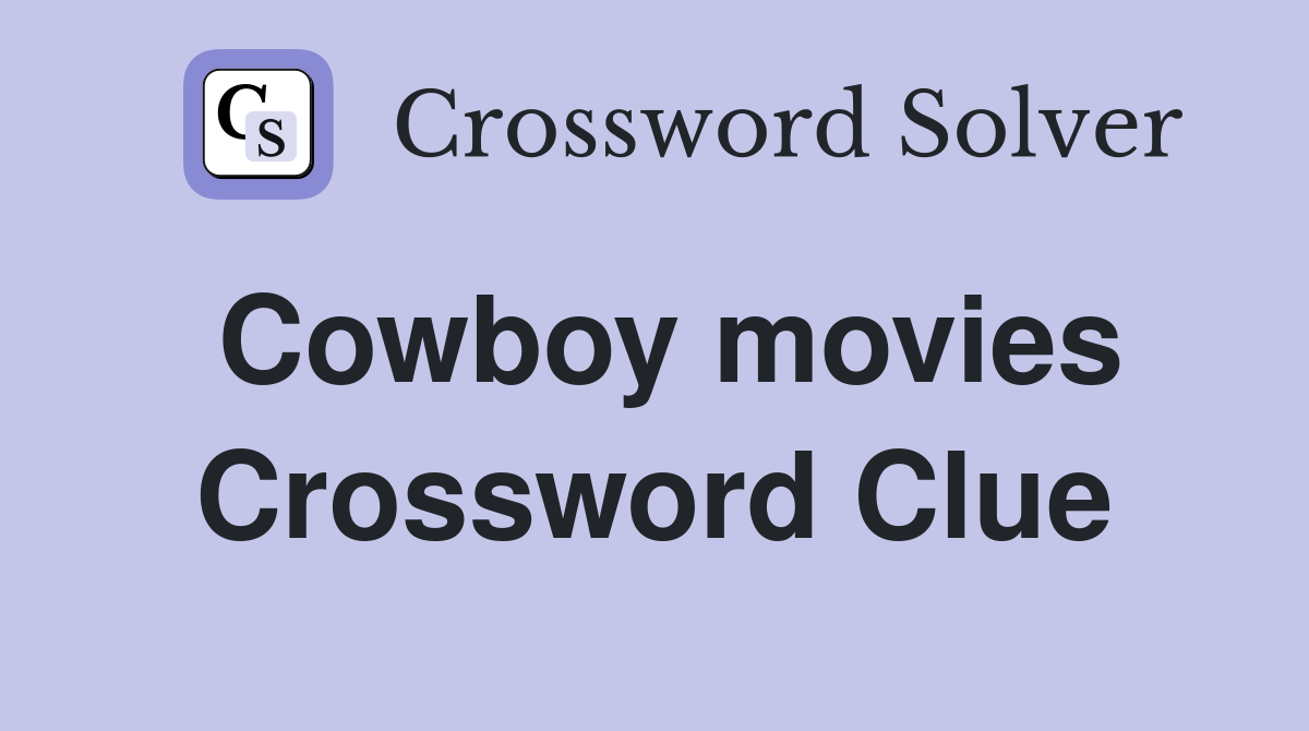 Cowboy movies Crossword Clue