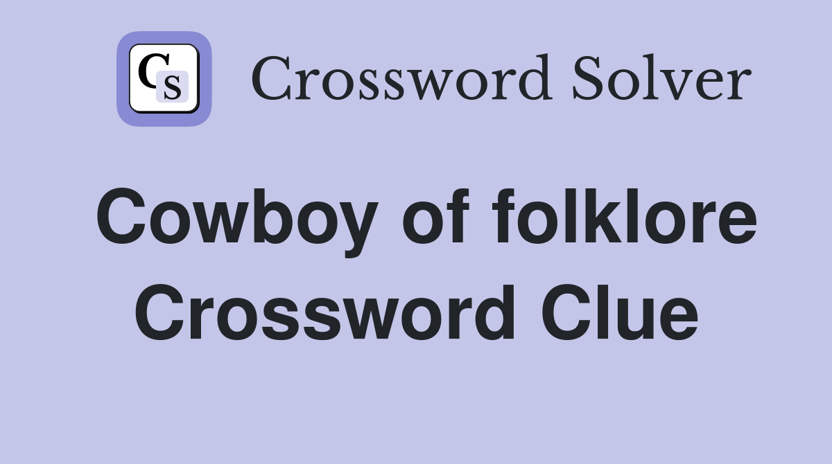Cowboy of folklore Crossword Clue