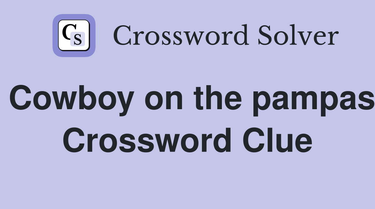 Cowboy on the pampas Crossword Clue