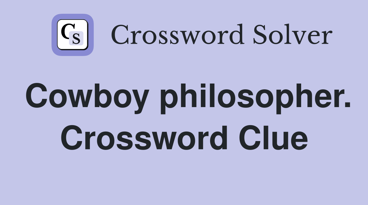 Cowboy philosopher. Crossword Clue