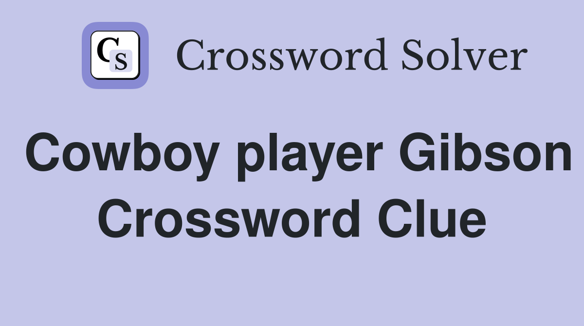 Cowboy player Gibson Crossword Clue