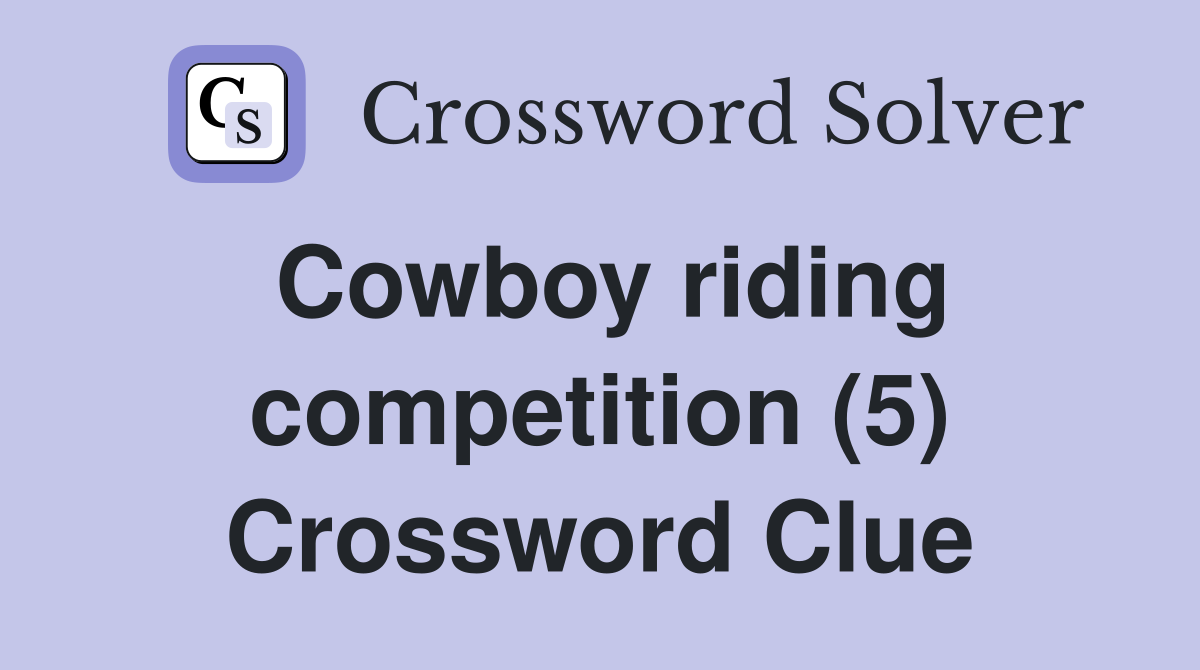 Cowboy riding competition (5) Crossword Clue