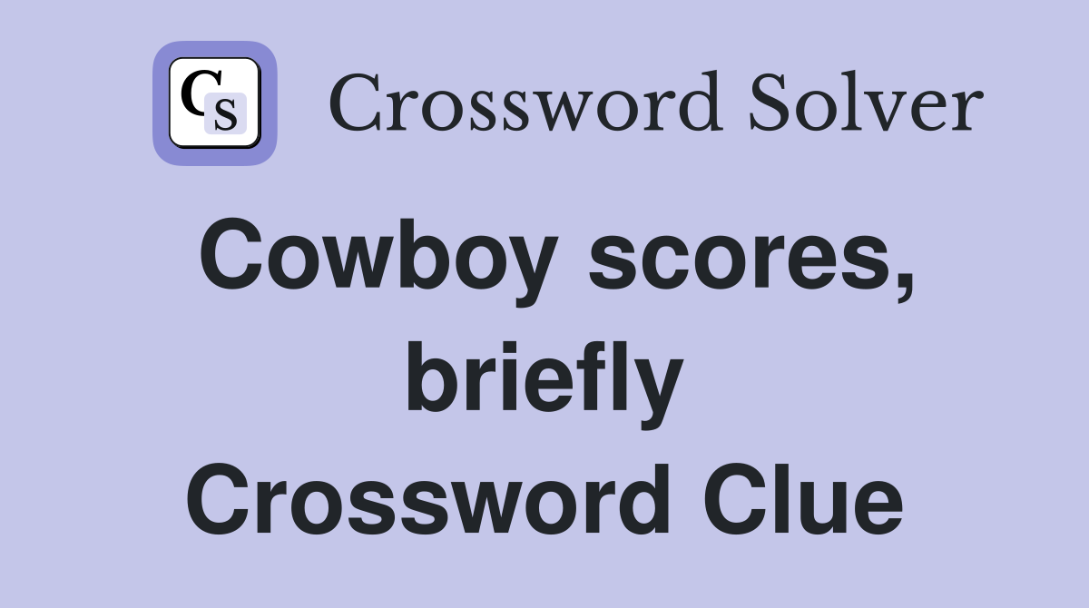 Cowboy scores, briefly Crossword Clue