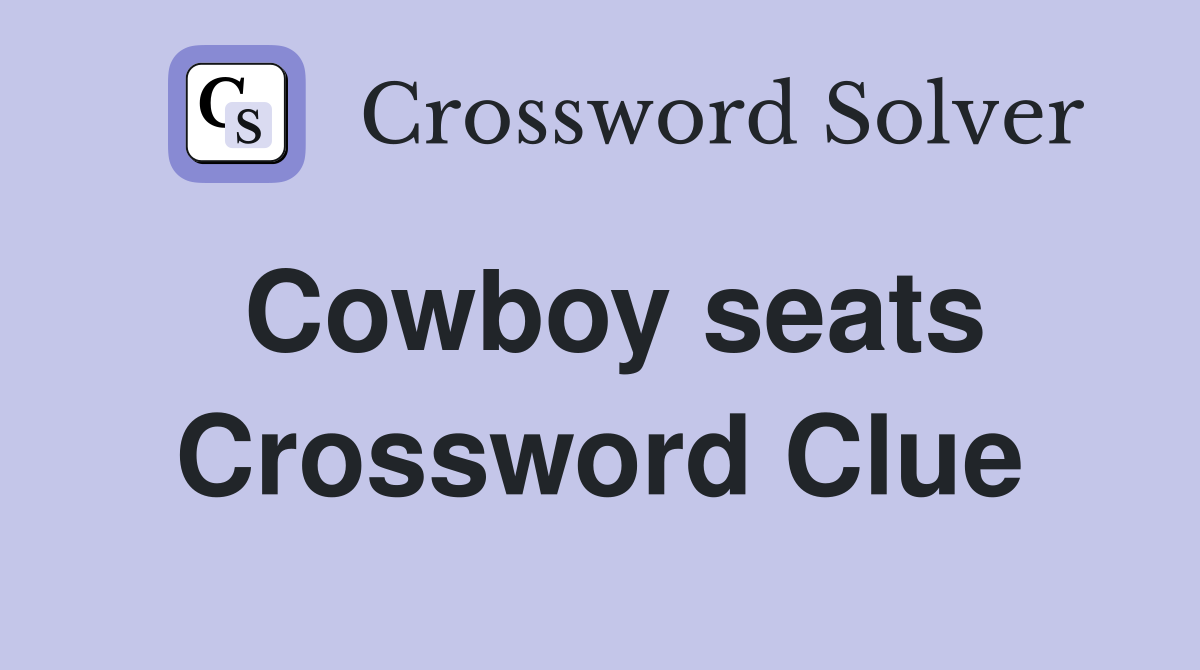 Cowboy seats Crossword Clue