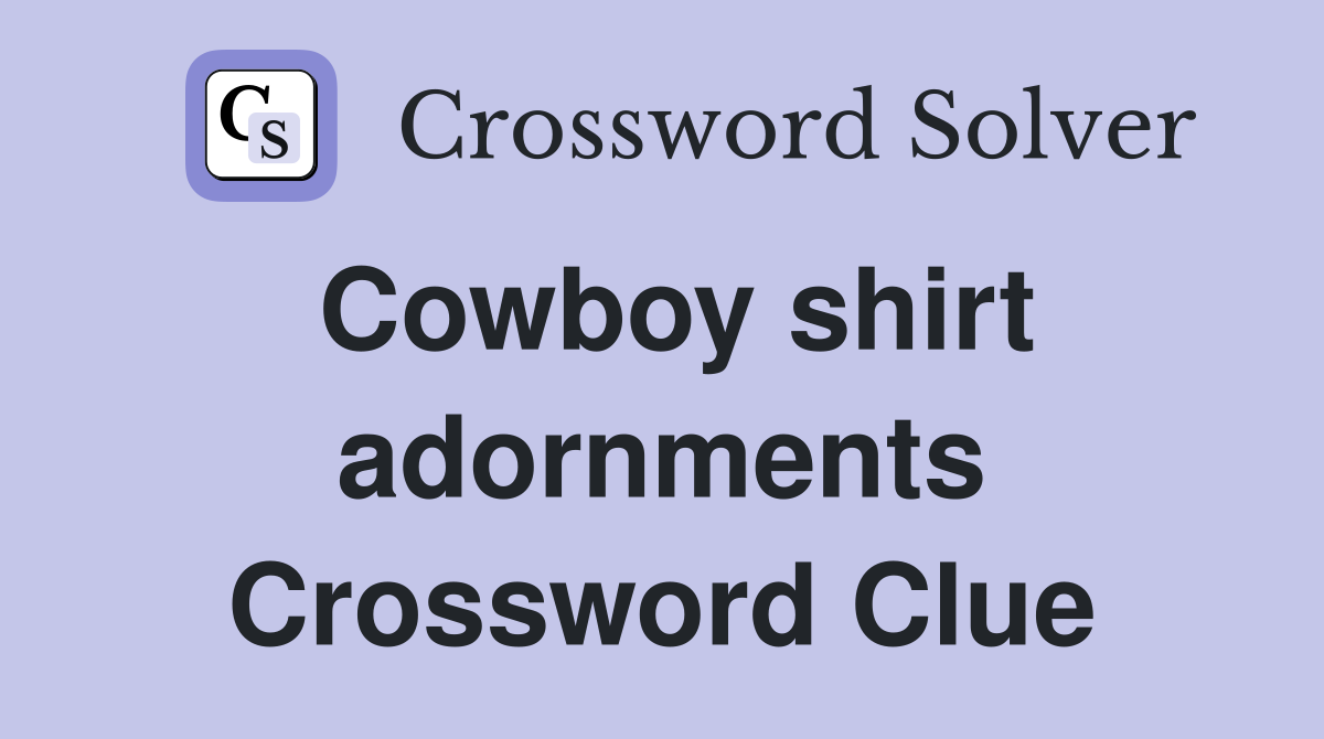 Cowboy shirt adornments Crossword Clue