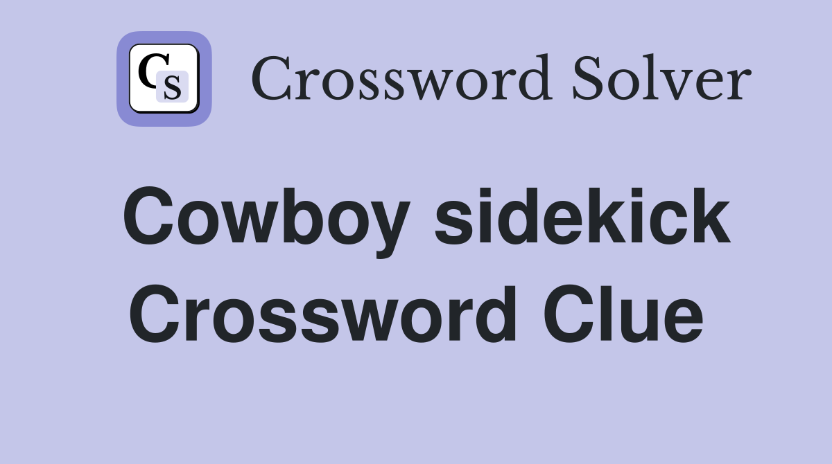 Cowboy sidekick Crossword Clue