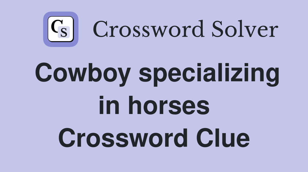 Cowboy specializing in horses Crossword Clue