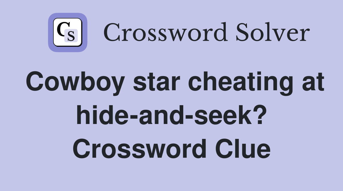 Cowboy star cheating at hide-and-seek? Crossword Clue