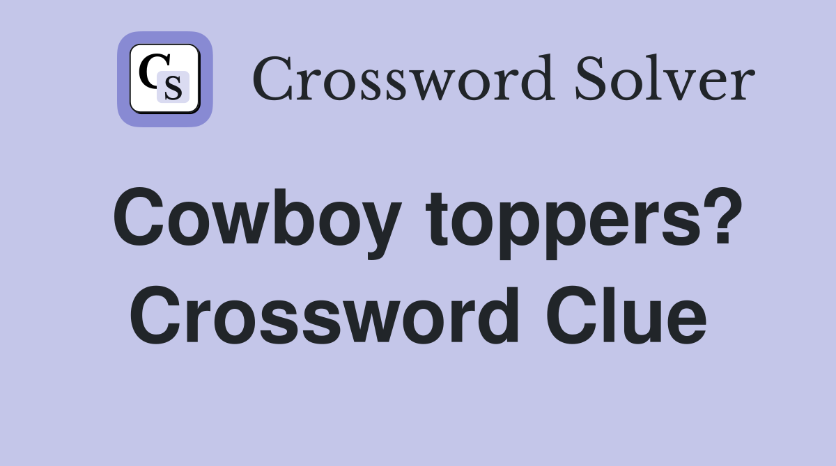 Cowboy toppers? Crossword Clue