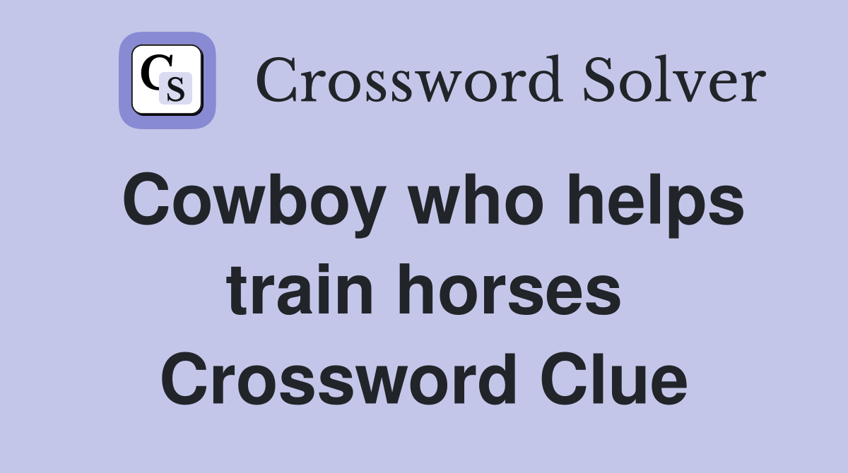 Cowboy who helps train horses Crossword Clue