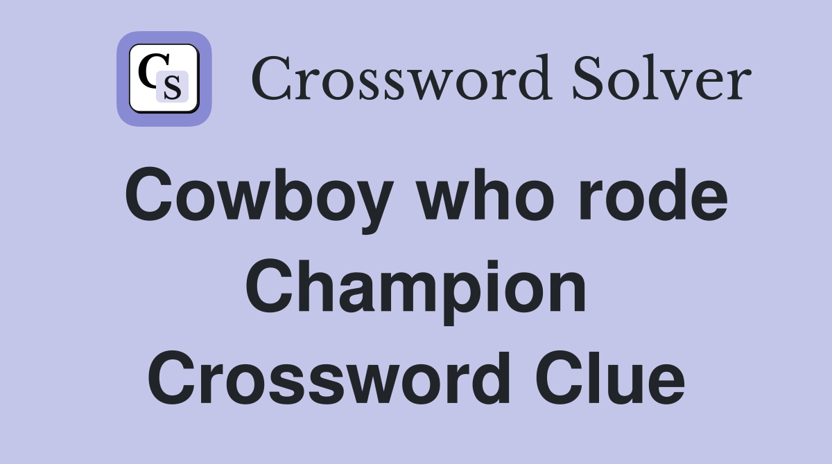 Cowboy who rode Champion Crossword Clue